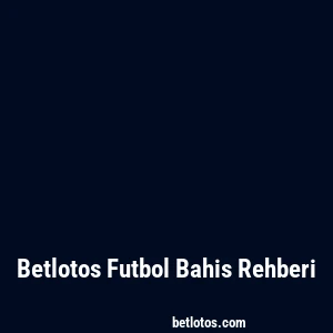 Betlotos Futbol Bahis Rehberi