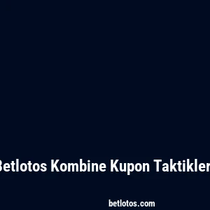 Betlotos Kombine Kupon Taktikleri